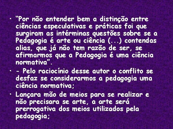  • “Por não entender bem a distinção entre ciências especulativas e práticas foi