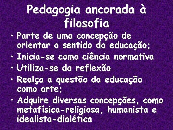 Pedagogia ancorada à filosofia • Parte de uma concepção de orientar o sentido da