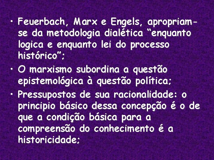 • Feuerbach, Marx e Engels, apropriamse da metodologia dialética “enquanto logica e enquanto • Feuerbach, Marx e Engels, apropriamse da metodologia dialética “enquanto logica e enquanto