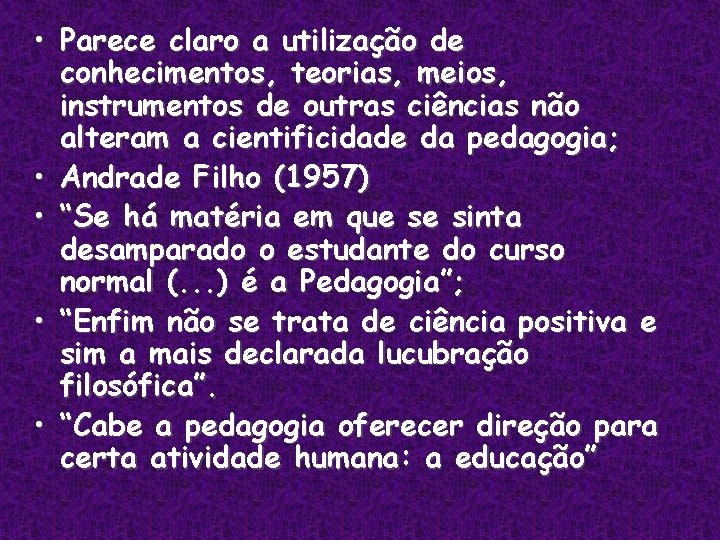  • Parece claro a utilização de conhecimentos, teorias, meios, instrumentos de outras ciências