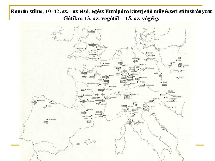 Román stílus, 10– 12. sz. – az első, egész Európára kiterjedő művészeti stílusirányzat Gótika: Román stílus, 10– 12. sz. – az első, egész Európára kiterjedő művészeti stílusirányzat Gótika: