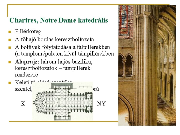 Chartres, Notre Dame katedrális n n n Pillérköteg A főhajó bordás keresztboltozata A boltívek Chartres, Notre Dame katedrális n n n Pillérköteg A főhajó bordás keresztboltozata A boltívek