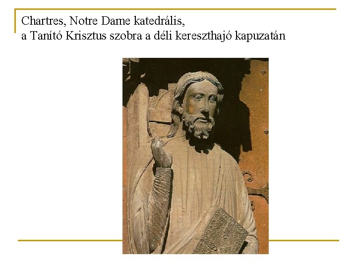 Chartres, Notre Dame katedrális, a Tanító Krisztus szobra a déli kereszthajó kapuzatán Chartres, Notre Dame katedrális, a Tanító Krisztus szobra a déli kereszthajó kapuzatán