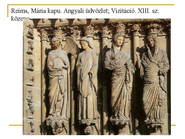 Reims, Mária kapu. Angyali üdvözlet; Vizitáció. XIII. sz. közepe Reims, Mária kapu. Angyali üdvözlet; Vizitáció. XIII. sz. közepe