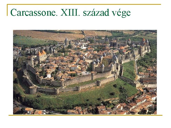 Carcassone. XIII. század vége Carcassone. XIII. század vége