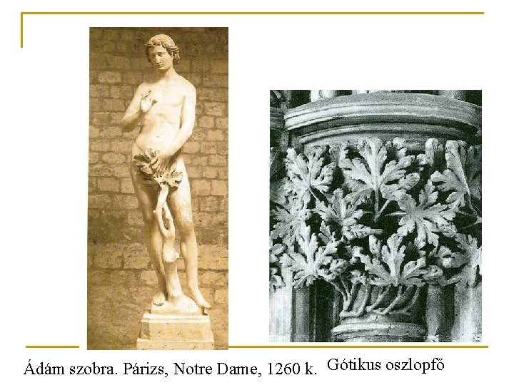 Ádám szobra. Párizs, Notre Dame, 1260 k. Gótikus oszlopfő Ádám szobra. Párizs, Notre Dame, 1260 k. Gótikus oszlopfő