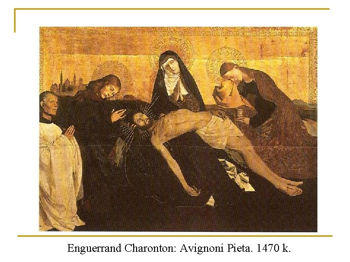 Enguerrand Charonton: Avignoni Pieta. 1470 k. Enguerrand Charonton: Avignoni Pieta. 1470 k.