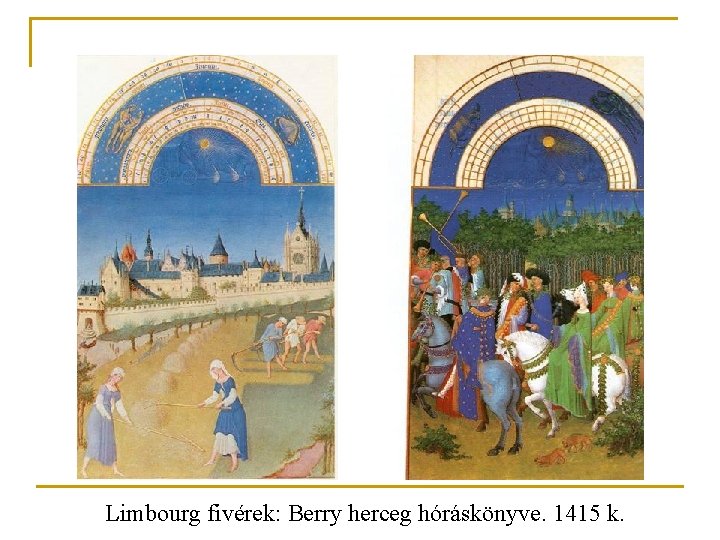 Limbourg fivérek: Berry herceg hóráskönyve. 1415 k. Limbourg fivérek: Berry herceg hóráskönyve. 1415 k.