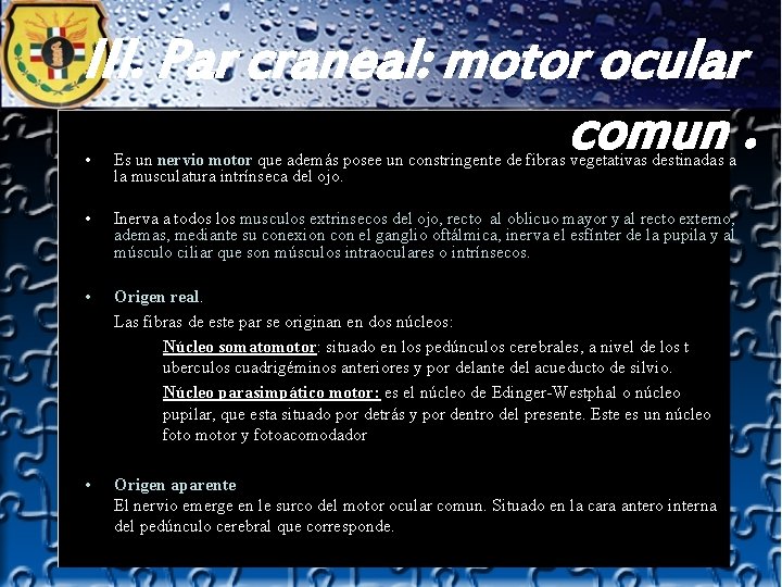 III. Par craneal: motor ocular comun. • Es un nervio motor que además posee