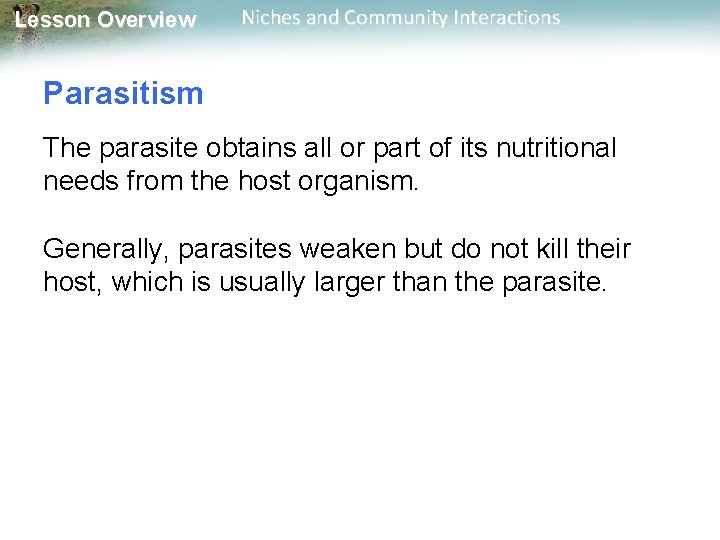 Lesson Overview Niches and Community Interactions Parasitism The parasite obtains all or part of