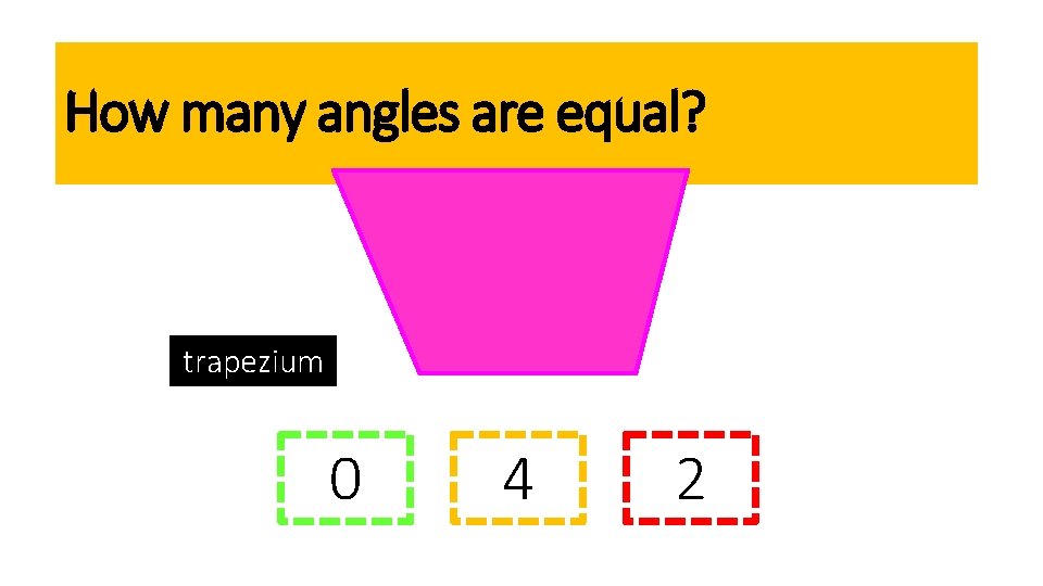 How many angles are equal? trapezium 0 4 2 
