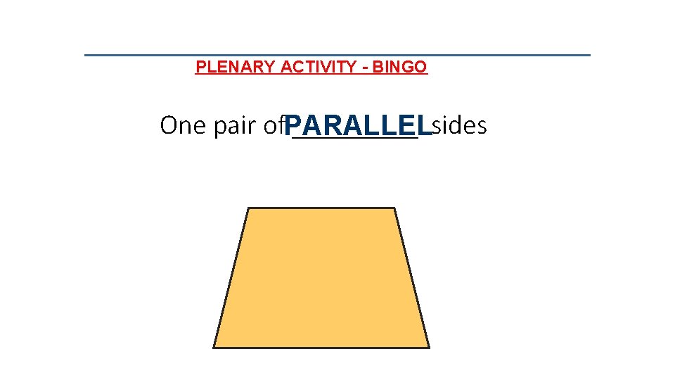 PLENARY ACTIVITY - BINGO One pair of. PARALLEL _____ sides 