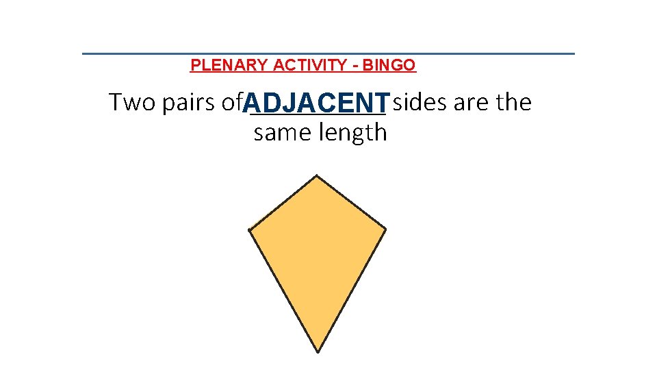PLENARY ACTIVITY - BINGO Two pairs of. ADJACENT _____ sides are the same length