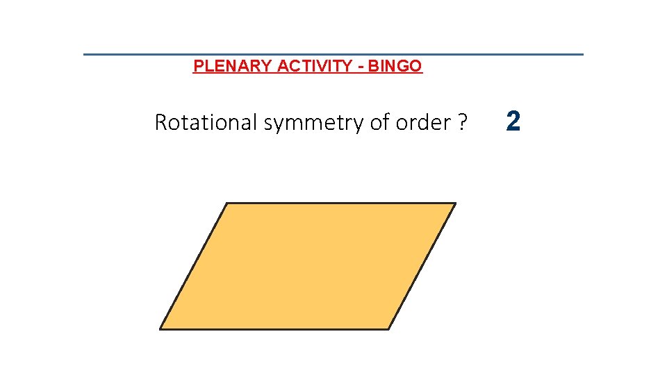 PLENARY ACTIVITY - BINGO Rotational symmetry of order ? 2 