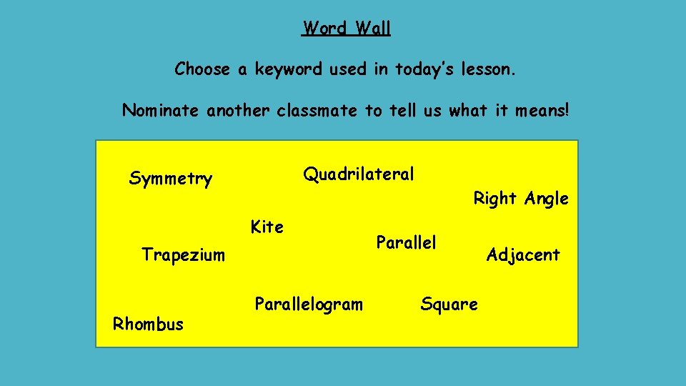 Word Wall Choose a keyword used in today’s lesson. Nominate another classmate to tell