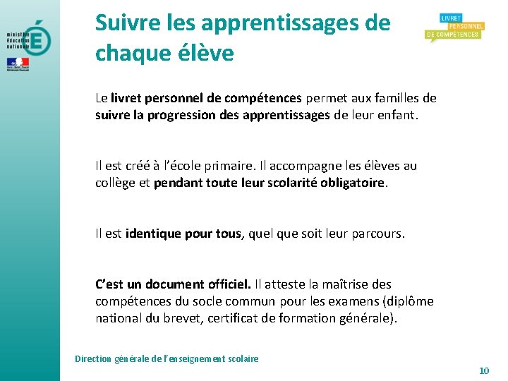 Suivre les apprentissages de chaque élève Le livret personnel de compétences permet aux familles