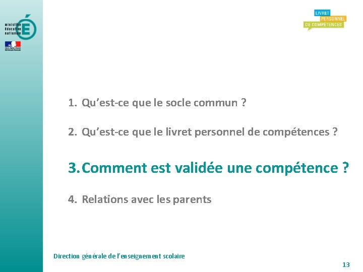 1. Qu’est-ce que le socle commun ? 2. Qu’est-ce que le livret personnel de