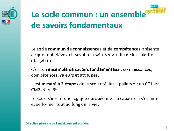 Le socle commun : un ensemble de savoirs fondamentaux Le socle commun de connaissances