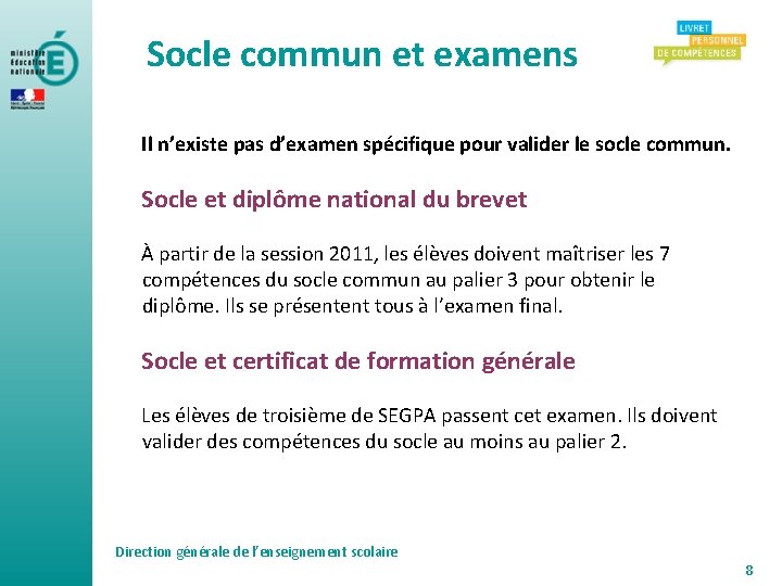 Socle commun et examens Il n’existe pas d’examen spécifique pour valider le socle commun.