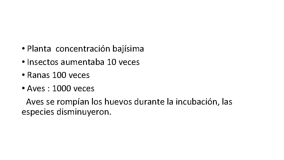  • Planta concentración bajísima • Insectos aumentaba 10 veces • Ranas 100 veces