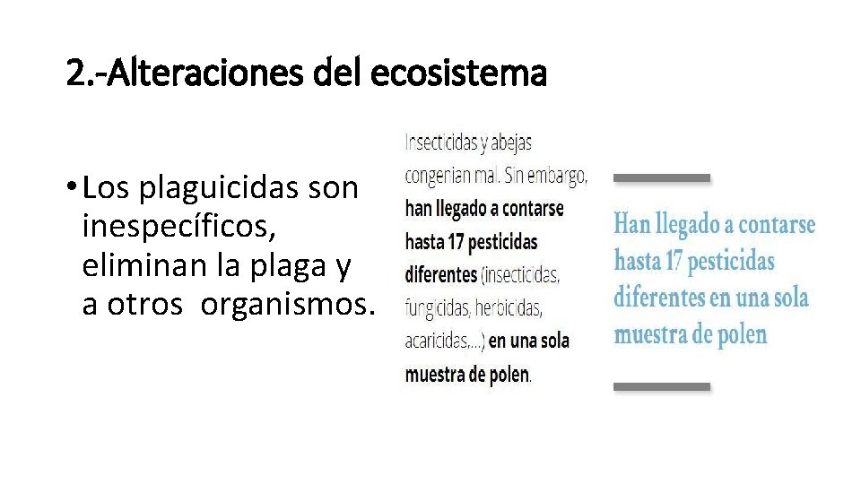 2. -Alteraciones del ecosistema • Los plaguicidas son inespecíficos, eliminan la plaga y a