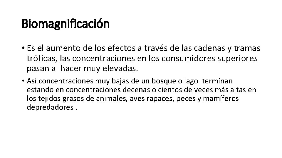 Biomagnificación • Es el aumento de los efectos a través de las cadenas y