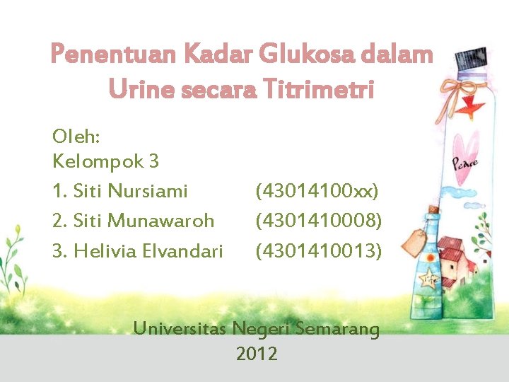 Penentuan Kadar Glukosa dalam Urine secara Titrimetri Oleh: Kelompok 3 1. Siti Nursiami 2.