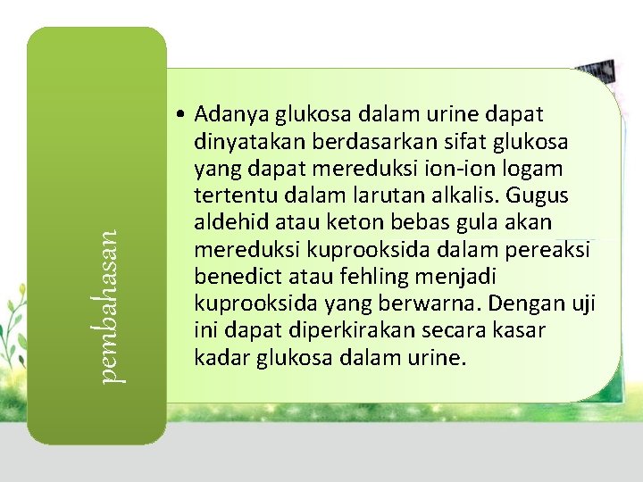 pembahasan • Adanya glukosa dalam urine dapat dinyatakan berdasarkan sifat glukosa yang dapat mereduksi