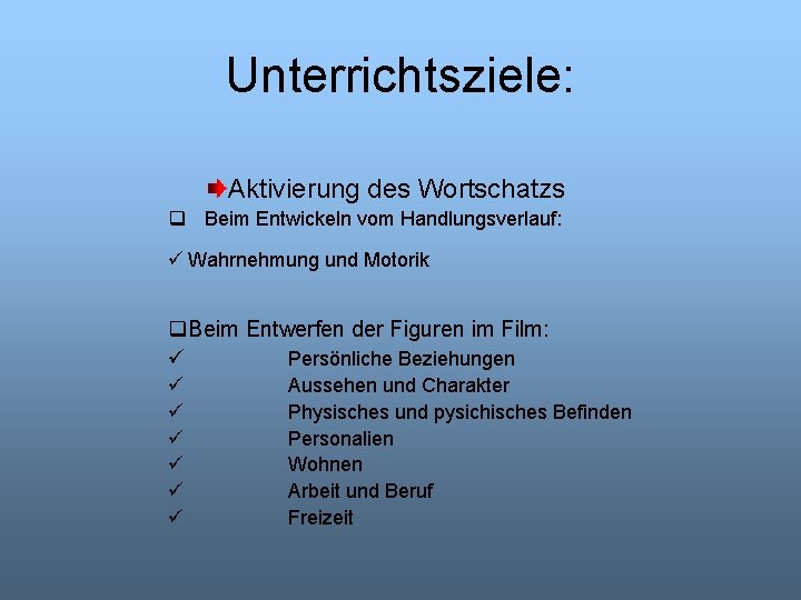 Unterrichtsziele: Aktivierung des Wortschatzs q Beim Entwickeln vom Handlungsverlauf: ü Wahrnehmung und Motorik q.