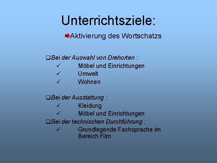 Unterrichtsziele: Aktivierung des Wortschatzs q. Bei der Auswahl von Drehorten : ü Möbel und