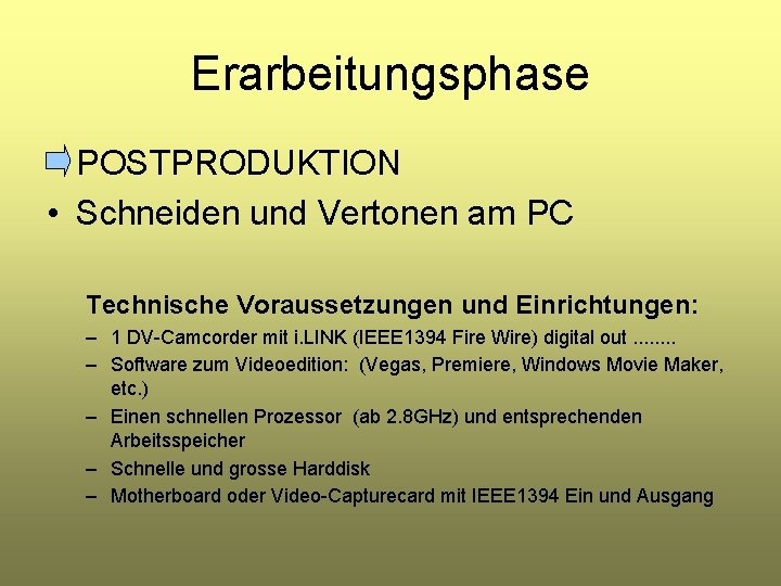 Erarbeitungsphase • POSTPRODUKTION • Schneiden und Vertonen am PC Technische Voraussetzungen und Einrichtungen: –