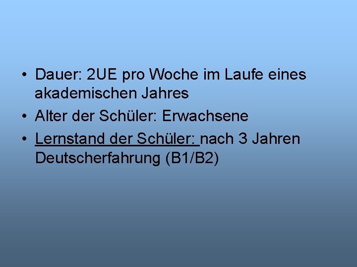  • Dauer: 2 UE pro Woche im Laufe eines akademischen Jahres • Alter