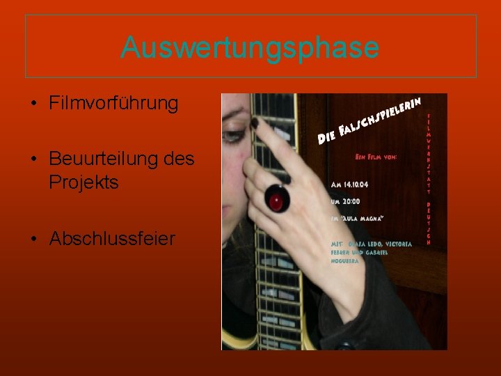 Auswertungsphase • Filmvorführung • Beuurteilung des Projekts • Abschlussfeier 