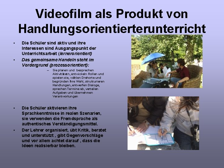Videofilm als Produkt von Handlungsorientierterunterricht • • Die Schüler sind aktiv und ihre Interessen