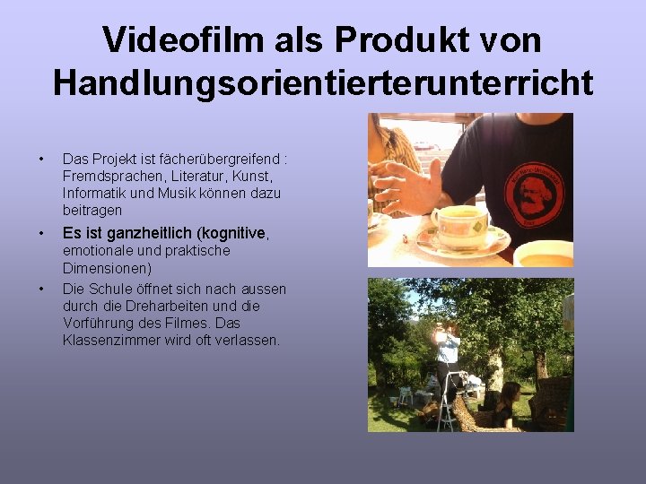 Videofilm als Produkt von Handlungsorientierterunterricht • Das Projekt ist fächerübergreifend : Fremdsprachen, Literatur, Kunst,