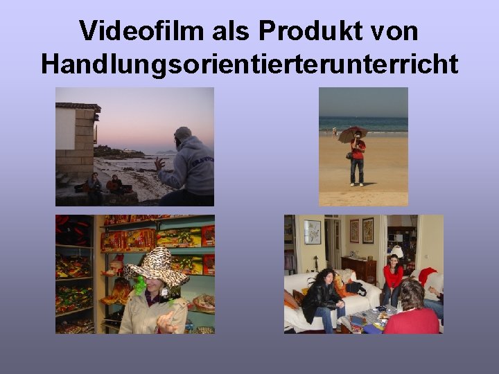 Videofilm als Produkt von Handlungsorientierterunterricht 