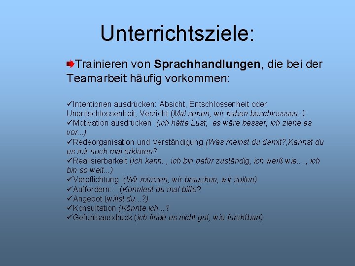 Unterrichtsziele: Trainieren von Sprachhandlungen, die bei der Teamarbeit häufig vorkommen: üIntentionen ausdrücken: Absicht, Entschlossenheit