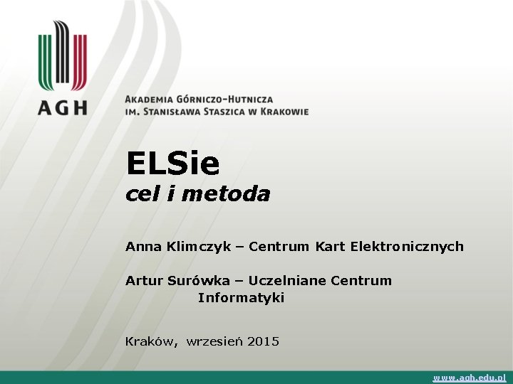 ELSie cel i metoda Anna Klimczyk – Centrum Kart Elektronicznych Artur Surówka – Uczelniane
