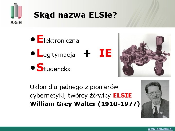 Skąd nazwa ELSie? • Elektroniczna • Legitymacja + IE • Studencka Ukłon dla jednego