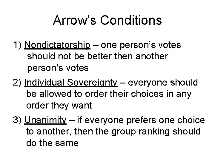 Arrow’s Conditions 1) Nondictatorship – one person’s votes should not be better then another