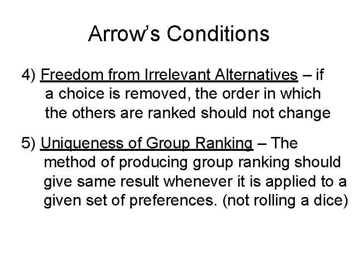 Arrow’s Conditions 4) Freedom from Irrelevant Alternatives – if a choice is removed, the
