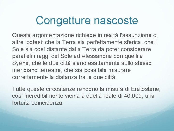Congetture nascoste Questa argomentazione richiede in realtà l'assunzione di altre ipotesi: che la Terra Congetture nascoste Questa argomentazione richiede in realtà l'assunzione di altre ipotesi: che la Terra