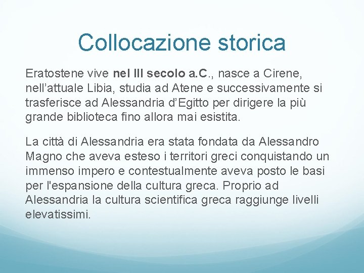 Collocazione storica Eratostene vive nel III secolo a. C. , nasce a Cirene, nell’attuale Collocazione storica Eratostene vive nel III secolo a. C. , nasce a Cirene, nell’attuale