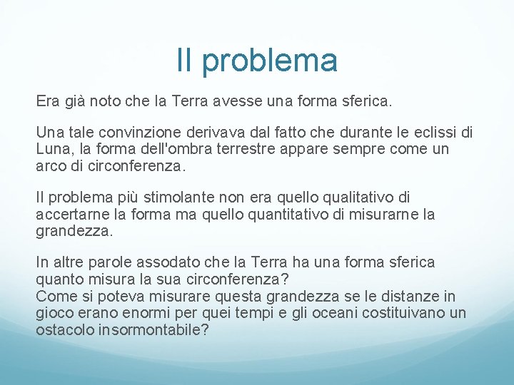 Il problema Era già noto che la Terra avesse una forma sferica. Una tale Il problema Era già noto che la Terra avesse una forma sferica. Una tale