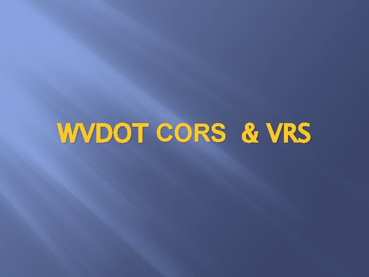 WVDOT CORS & VRS 