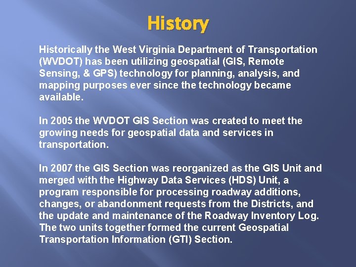 History Historically the West Virginia Department of Transportation (WVDOT) has been utilizing geospatial (GIS,