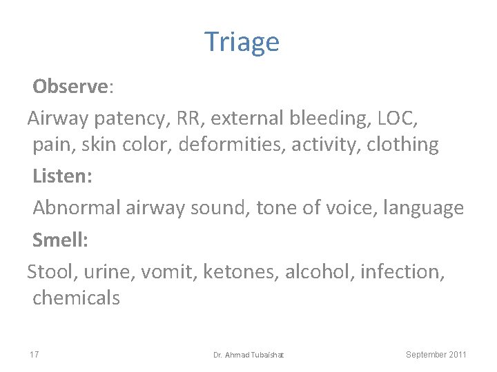 Triage Observe: Airway patency, RR, external bleeding, LOC, pain, skin color, deformities, activity, clothing