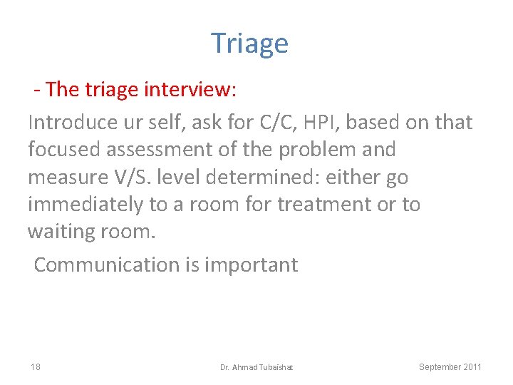 Triage - The triage interview: Introduce ur self, ask for C/C, HPI, based on