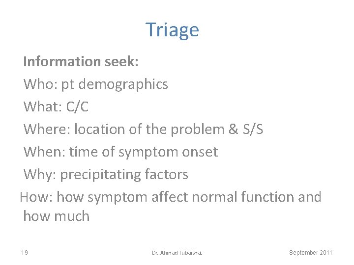 Triage Information seek: Who: pt demographics What: C/C Where: location of the problem &