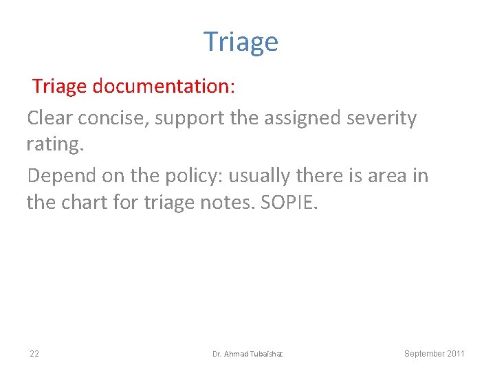 Triage documentation: Clear concise, support the assigned severity rating. Depend on the policy: usually